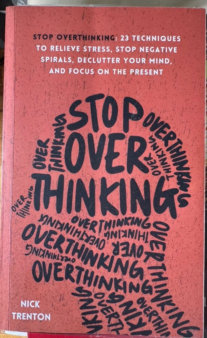 Stop Overthinking: 23 Techniques to Relieve Stress, Stop Negative Spirals,...